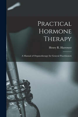 Immagine del venditore per Practical Hormone Therapy: a Manual of Organotherapy for General Practitioners (Paperback or Softback) venduto da BargainBookStores