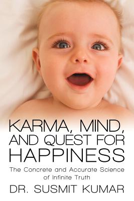 Bild des Verkufers fr Karma, Mind, and Quest for Happiness: The Concrete and Accurate Science of Infinite Truth (Paperback or Softback) zum Verkauf von BargainBookStores