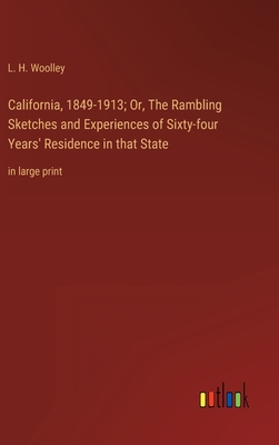 Immagine del venditore per California, 1849-1913; Or, The Rambling Sketches and Experiences of Sixty-four Years' Residence in that State: in large print (Hardback or Cased Book) venduto da BargainBookStores