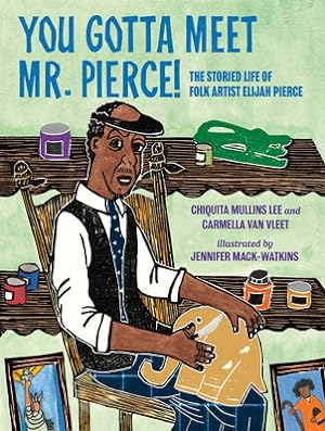 Bild des Verkufers fr You Gotta Meet Mr. Pierce!: The Storied Life of Folk Artist Elijah Pierce (Hardback or Cased Book) zum Verkauf von BargainBookStores