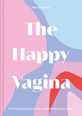 Immagine del venditore per The Happy Vagina: An Entertaining, Empowering Guide to Gynaecological and Sexual Wellbeing (Hardback or Cased Book) venduto da BargainBookStores