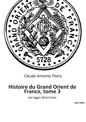 Seller image for Histoire du Grand Orient de France, tome 3: les loges f�minines (Paperback or Softback) for sale by BargainBookStores
