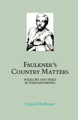 Imagen del vendedor de Faulkner's Country Matters: Folklore and Fable in Yoknapatawpha (Paperback or Softback) a la venta por BargainBookStores