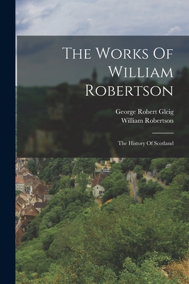 Seller image for The Works Of William Robertson: The History Of Scotland (Paperback or Softback) for sale by BargainBookStores