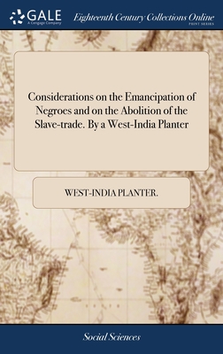 Seller image for Considerations on the Emancipation of Negroes and on the Abolition of the Slave-trade. By a West-India Planter (Hardback or Cased Book) for sale by BargainBookStores