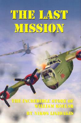 Seller image for The Last Mission: The Incredible Story of William Kollar (Hardback or Cased Book) for sale by BargainBookStores