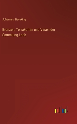 Image du vendeur pour Bronzen, Terrakotten und Vasen der Sammlung Loeb (Hardback or Cased Book) mis en vente par BargainBookStores