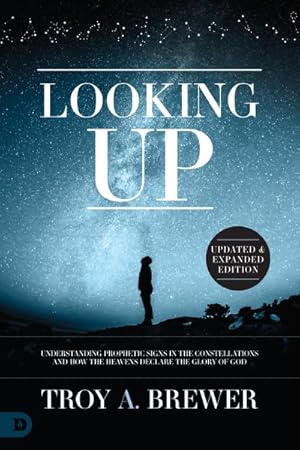 Seller image for Looking Up (Updated & Expanded Edition): Understanding Prophetic Signs in the Constellations and How the Heavens Declare the Glory of God for sale by GreatBookPrices