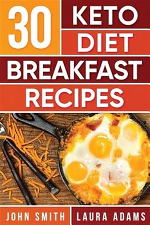 Imagen del vendedor de Ketogenic Diet : 30 Keto Diet Breakfast Recipe; the Ketogenic Diet Breakfast Recipe Cookbook for Rapid Weight Loss and Amazing Energy! a la venta por GreatBookPrices