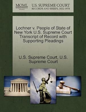 Seller image for Lochner V. People of State of New York U.S. Supreme Court Transcript of Record with Supporting Pleadings (Paperback or Softback) for sale by BargainBookStores