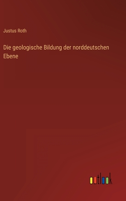 Imagen del vendedor de Die geologische Bildung der norddeutschen Ebene (Hardback or Cased Book) a la venta por BargainBookStores