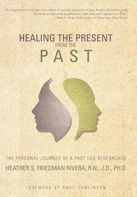 Imagen del vendedor de Healing the Present from the Past: The Personal Journey of a Past Life Researcher (Hardback or Cased Book) a la venta por BargainBookStores