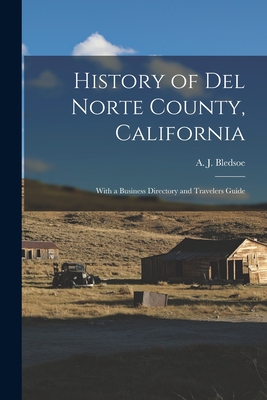 Imagen del vendedor de History of Del Norte County, California: With a Business Directory and Travelers Guide (Paperback or Softback) a la venta por BargainBookStores