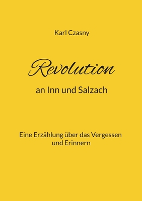 Imagen del vendedor de Revolution an Inn und Salzach: Eine Erz�hlung �ber das Vergessen und Erinnern (Paperback or Softback) a la venta por BargainBookStores