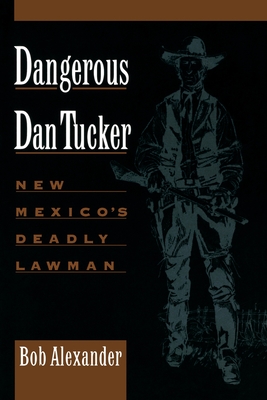 Imagen del vendedor de Dangerous Dan Tucker: New Mexico's Deadly Lawman (Paperback or Softback) a la venta por BargainBookStores