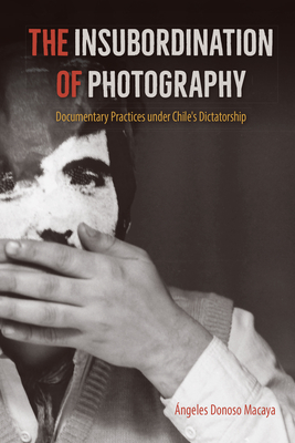 Immagine del venditore per The Insubordination of Photography: Documentary Practices under Chile's Dictatorship (Paperback or Softback) venduto da BargainBookStores