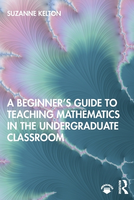 Seller image for A Beginner's Guide to Teaching Mathematics in the Undergraduate Classroom (Paperback or Softback) for sale by BargainBookStores