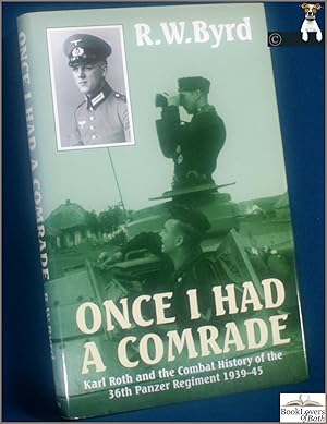 Once I Had a Comrade: Karl Roth and the Combat History of the 36th Panzer Regiment, 1939-45