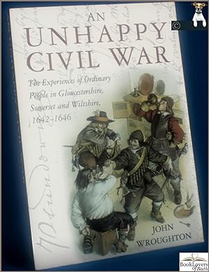Seller image for An Unhappy Civil War: The Experiences of Ordinary People in Gloucestershire, Somerset and Wiltshire, 1642-1646 for sale by BookLovers of Bath