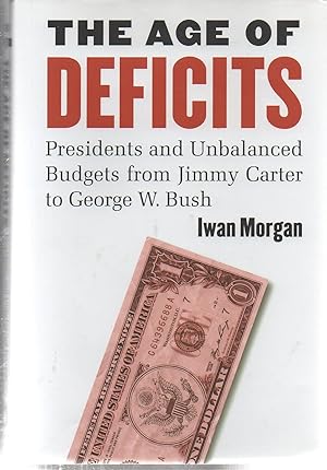 The Age of Deficits: Presidents and Unbalanced Budgets from Jimmy Carter to George W. Bush