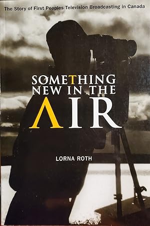 Something New In The Air: The Story Of First Peoples Television Broadcasting In Canada