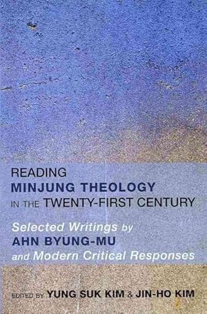 Bild des Verkufers fr Reading Minjung Theology in the Twenty-First Century : Selected Writings by Ahn Byong-mu and Modern Critical Responses zum Verkauf von GreatBookPrices