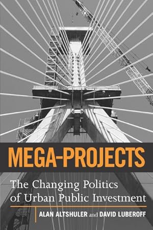 Seller image for Mega-Projects : The Changing Politics of Urban Public Investment for sale by GreatBookPrices