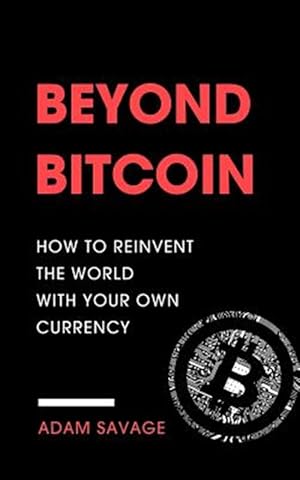 Bild des Verkufers fr Beyond Bitcoin : How to Reinvent the World With Your Own Currency zum Verkauf von GreatBookPrices