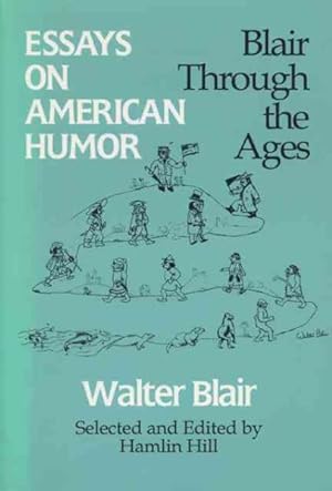 Image du vendeur pour Essays on American Humor : Blair Through the Ages mis en vente par GreatBookPrices