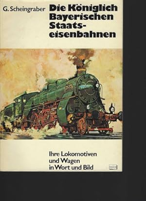 Seller image for Die Kniglich Bayerischen Staatseisenbahnen. Ihre Lokomotiven und wagen in Wort und Bild. for sale by Antiquariat am Flughafen