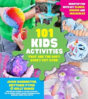 Seller image for 101 Kids Activities that are the Ooey, Gooey-est Ever!: Nonstop Fun with DIY Slimes, Doughs and Moldables by Harrington, Jamie, Pyper, Brittanie, Homer, Holly [Paperback ] for sale by booksXpress