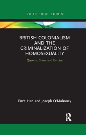 Immagine del venditore per British Colonialism and the Criminalization of Homosexuality : Queens, Crime and Empire venduto da GreatBookPrices