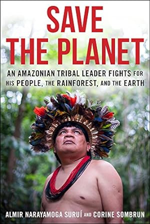 Image du vendeur pour Save The Planet: An Amazonian Tribal Leader Fights for His People, The Rainforest, and The Earth by Surui BS, Almir Narayamoga, Sombrun, Corine [Paperback ] mis en vente par booksXpress
