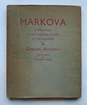 Markova: A Collection of Photographic Studies of the ballerina by Gordon Anthony. With a Foreward...