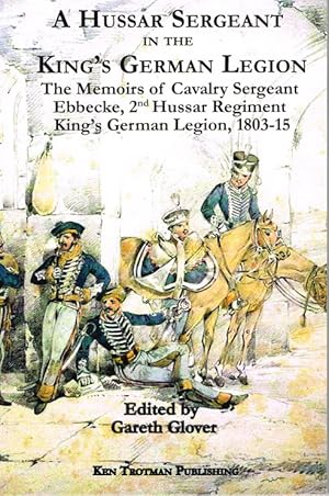 Seller image for A HUSSAR SERGEANT IN THE KING'S GERMAN LEGION for sale by Paul Meekins Military & History Books