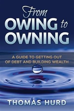 Imagen del vendedor de From Owing to Owning : A Guide to Getting Out of Debt and Building Wealth a la venta por GreatBookPrices