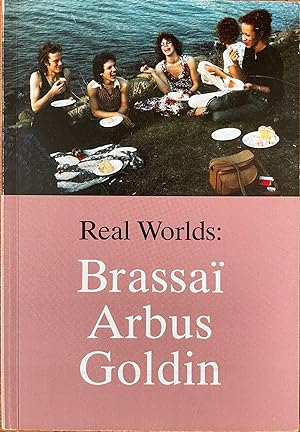 Seller image for Real Worlds: Brassai, Arbus, Goldin for sale by Reilly Books