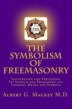 Image du vendeur pour Symbolism of Freemasonry : Illustrating and Explaining Its Science and Philosophy, Its Legends, Myths and Symbols mis en vente par GreatBookPrices