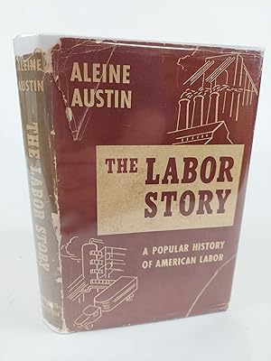 THE LABOR STORY: A POPULAR HISTORY OF AMERICAN LABOR