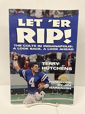 Let'Er Rip! The Colts in Indianapolis: A Look Back, a Look Ahead