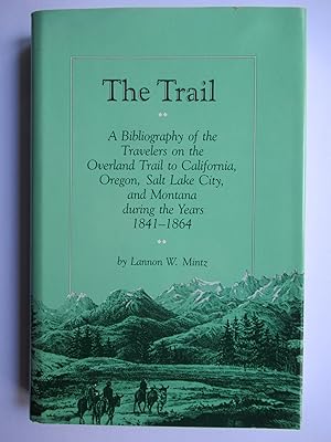 THE TRAIL: A Bibliography of the Travelers on the Overland Trail to California, Oregon, Salt Lake...