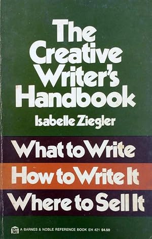 The Creative Writer's Handbook: What to Write, How to Write It, Where to Sell It