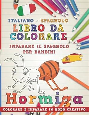 Seller image for Libro Da Colorare Italiano - Spagnolo. Imparare Il Spagnolo Per Bambini. Colorare E Imparare in Modo Creativo -Language: italian for sale by GreatBookPrices