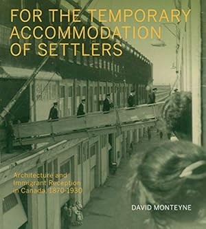 Seller image for For the Temporary Accommodation of Settlers: Architecture and Immigrant Reception in Canada, 1870â"1930 (McGill-Queen's/Beaverbrook Canadian Foundation Studies in Art History) by Monteyne, David [Hardcover ] for sale by booksXpress