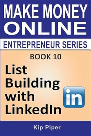 Seller image for List Building with Linkedin: Book 10 of the Make Money Online Entrepreneur Series for sale by GreatBookPrices