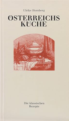 Österreichs Küche. Die klassischen Rezepte. Mit Beiträgen von Christoph Wagner. Lizenzausgabe.