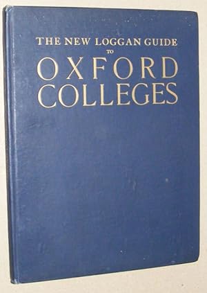 The New Loggan Guide to Oxford Colleges. Illustrations by E. H. New. Letterpress by E. G. Withyco...