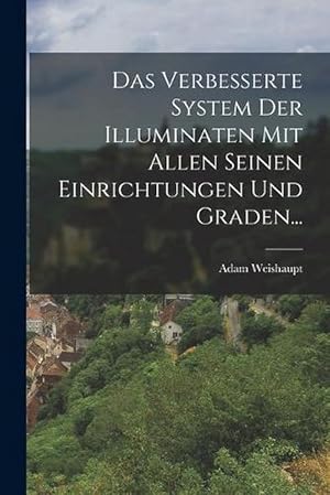 Bild des Verkufers fr Das Verbesserte System der Illuminaten Mit Allen Seinen Einrichtungen und Graden. (Paperback) zum Verkauf von Grand Eagle Retail