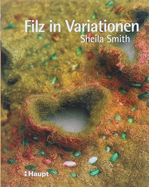 Filz in Variationen. Nähen, Sticken, Quilten und andere Techniken mit Filz. Übers. v. Sybille Hep...