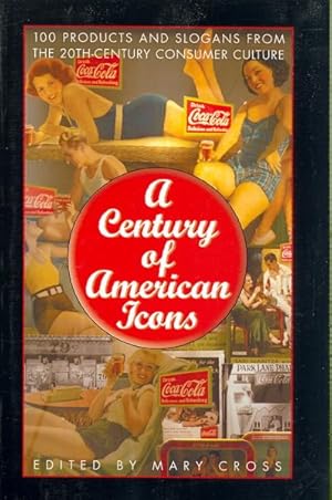 Seller image for Century of American Icons : 100 Products and Slogans from the 20th-Century Consumer Culture for sale by GreatBookPricesUK